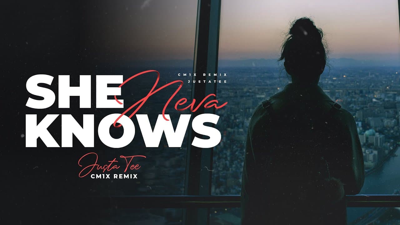 She Neva Knows (CM1X REMIX) - JustaTee - CM1X