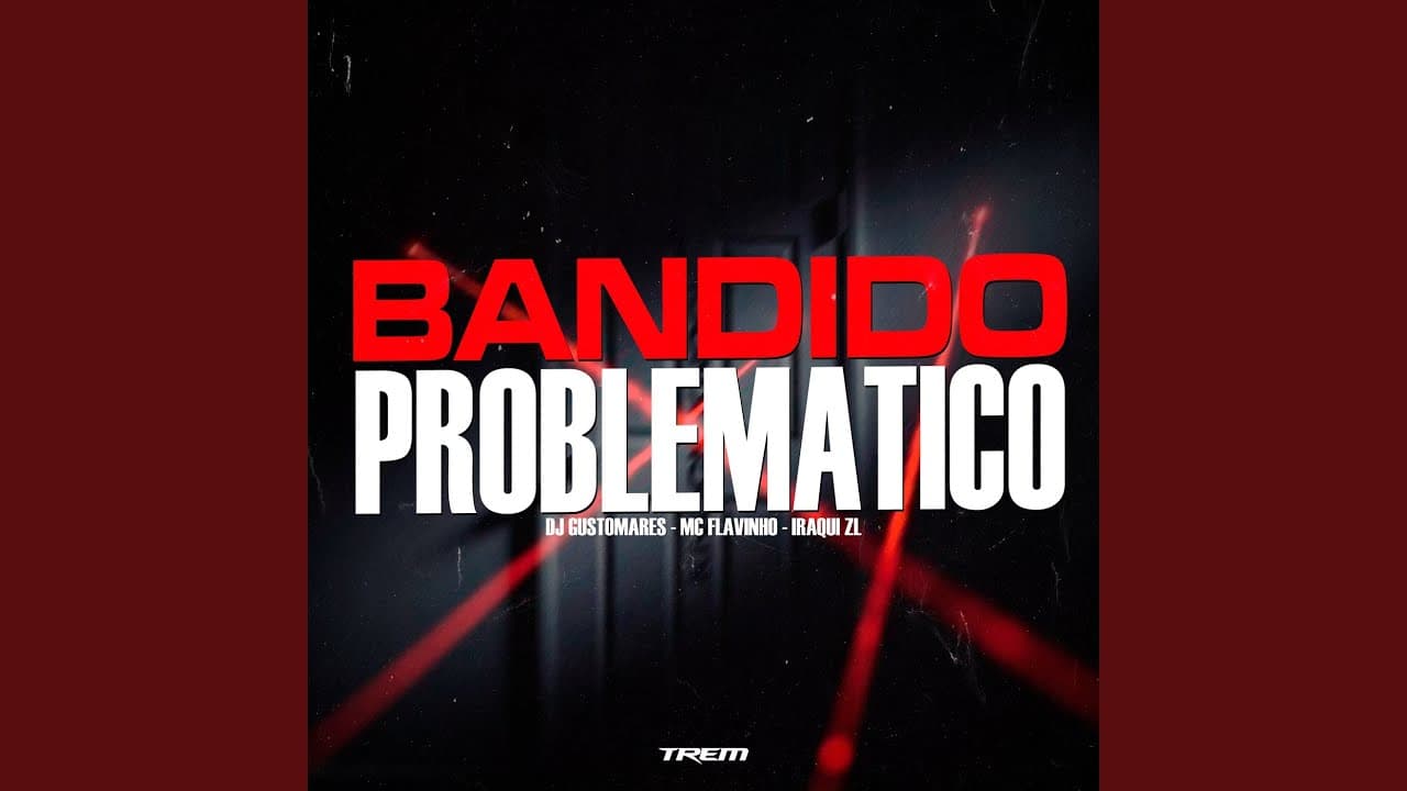 Bandido problemático - DJ GUSTOMARES, MC Flavinho, & Iraqui Zl